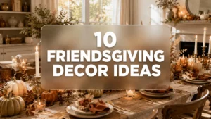 Friendsgiving Decor Ideas